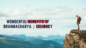 Read more about the article Wonderful Health benefits of Brahmacharya | Celibacy | Manthanhub