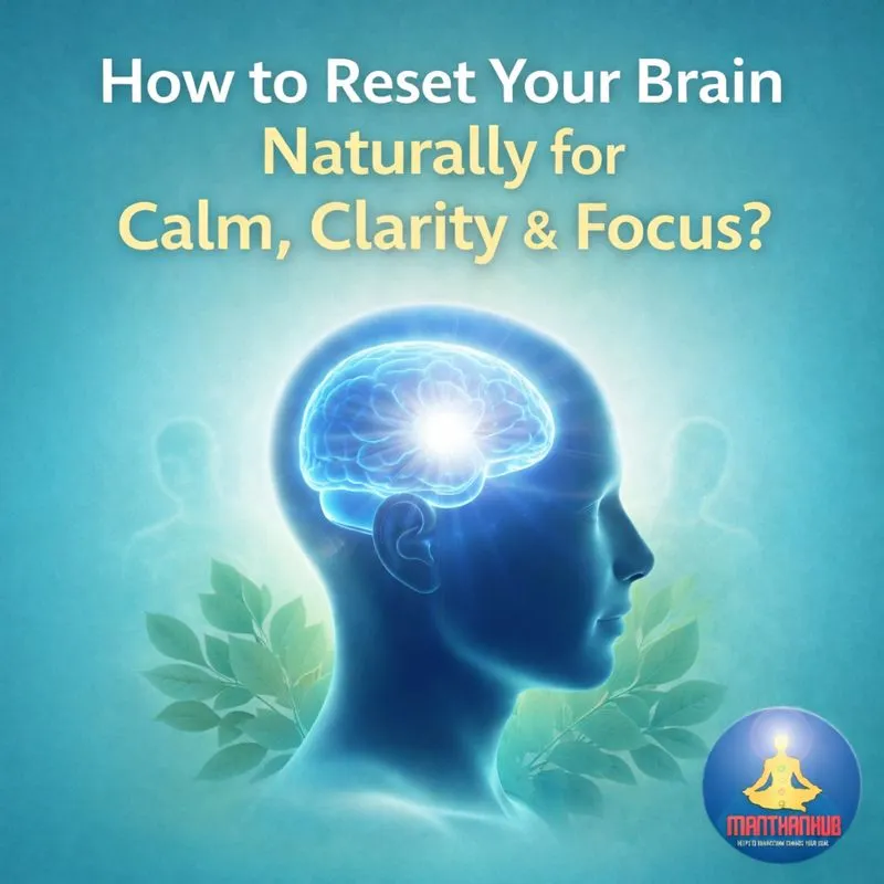 You are currently viewing How to Reset Your Brain Naturally for Calm, Clarity & Focus?