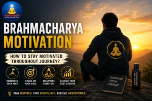 Brahmacharya Motivation: How to Stay Motivated Throughout Journey?